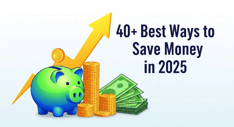 Illustration of a piggy bank with stacks of coins and cash showing 40+ best ways to save money in 2025 for personal finance tips and budgeting strategies.